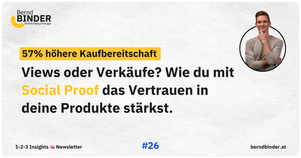 Views oder Verkäufe? Wie du mit Social Proof das Vertrauen in deine Produkte stärkst. 1-2-3 Insights Newsletter. Bernd Binder Verkaufspsychologie